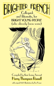 Brighter French : Colloquial and Idiomatic, for Bright Young People (who Already Know Some), Paperback Book Brighter French : Colloquial and Idiomatic, for Bright Young People (who Already Know Some), Paperback Book