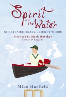 Spirit On The Water : XI Extraordinary Cricket Tours, Paperback Book Spirit On The Water : XI Extraordinary Cricket Tours, Paperback Book
