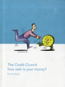 The Credit Crunch : How Safe is Your Money?, Paperback The Credit Crunch : How Safe is Your Money?, Paperback