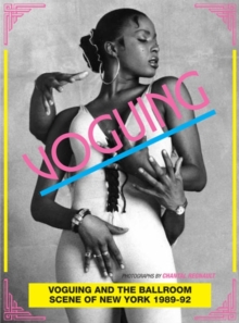 Voguing and the House Ballroom Scene of New York 1989-92, Paperback Voguing and the House Ballroom Scene of New York 1989-92, Paperback