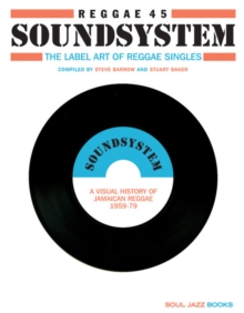Reggae 45 Soundsystem : The Label Art of Reggae Singles, a Visual History of Jamaican Reggae 1959-79, Paperback Book Reggae 45 Soundsystem : The Label Art of Reggae Singles, a Visual History of Jamaican Reggae 1959-79, Paperback Book