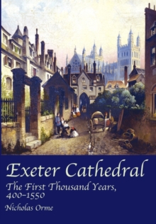 Exeter Cathedral : The First Thousand Years, 1400-1550, Paperback Book Exeter Cathedral : The First Thousand Years, 1400-1550, Paperback Book