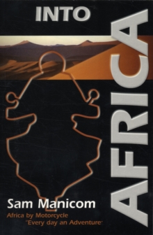 Into Africa : Africa by Motorcycle - Every Day an Adventure, Paperback Into Africa : Africa by Motorcycle - Every Day an Adventure, Paperback