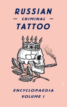 Russian Criminal Tattoo Encyclopaedia : v. 1, Hardback Book Russian Criminal Tattoo Encyclopaedia : v. 1, Hardback Book