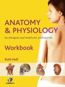 Anatomy and Physiology Workbook : For Therapists and Healthcare Professionals, Paperback Anatomy and Physiology Workbook : For Therapists and Healthcare Professionals, Paperback