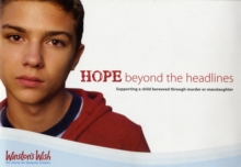 Hope Beyond the Headlines : Supporting a Child Bereaved Through Murder or Manslaughter, Paperback Hope Beyond the Headlines : Supporting a Child Bereaved Through Murder or Manslaughter, Paperback