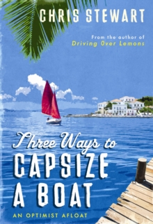 Three Ways to Capsize a Boat : An Optimist Afloat, Hardback Book Three Ways to Capsize a Boat : An Optimist Afloat, Hardback Book