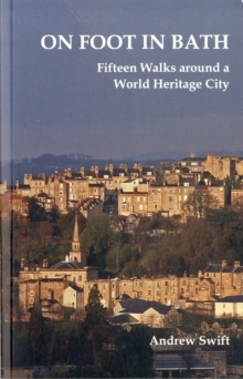 On Foot in Bath : Fifteen Walks Around a World Heritage City, Paperback Book On Foot in Bath : Fifteen Walks Around a World Heritage City, Paperback Book