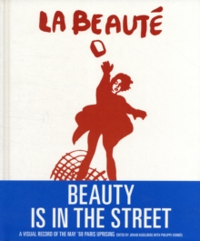 Beauty is in the Street : A Visual Record of the May '68 Paris Uprising, Hardback Beauty is in the Street : A Visual Record of the May '68 Paris Uprising, Hardback