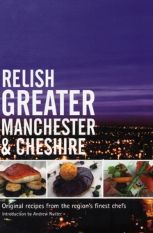 Relish Greater Manchester and Cheshire : Original Recipes from the Regions Finest Chef, DAT Relish Greater Manchester and Cheshire : Original Recipes from the Regions Finest Chef, DAT