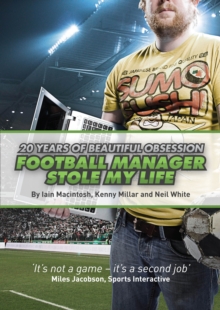 Football Manager Stole My Life : 20 Years of Beautiful Obsession, Paperback Book Football Manager Stole My Life : 20 Years of Beautiful Obsession, Paperback Book
