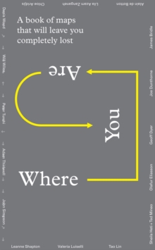 Where You Are : A Collection of Maps That Will Leave You Feeling Completely Lost, Multiple copy pack Book Where You Are : A Collection of Maps That Will Leave You Feeling Completely Lost, Multiple copy pack Book