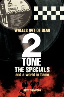 Wheels Out of Gear : 2 Tone, The Specials and a World In Flame, Paperback Wheels Out of Gear : 2 Tone, The Specials and a World In Flame, Paperback