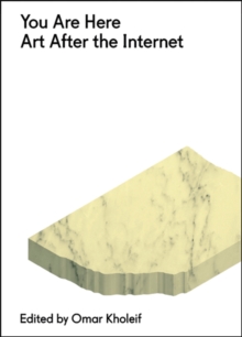 You are Here : Art After the Internet, Paperback You are Here : Art After the Internet, Paperback