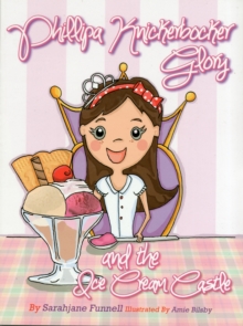 Phillipa Knickerbocker Glory and the Ice Cream Castle, Paperback Phillipa Knickerbocker Glory and the Ice Cream Castle, Paperback