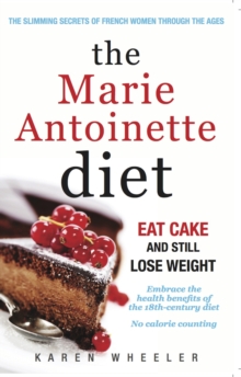 The Marie Antoinette Diet : How to Eat Cake and Still Lose Weight, Paperback Book The Marie Antoinette Diet : How to Eat Cake and Still Lose Weight, Paperback Book