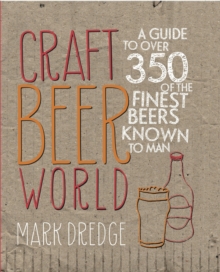 Craft Beer World : A Guide to Over 350 of the Finest Beers Known to Man, Hardback Book Craft Beer World : A Guide to Over 350 of the Finest Beers Known to Man, Hardback Book