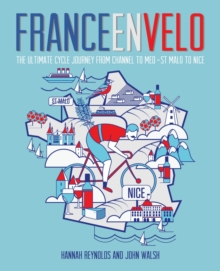 France en Velo : The Ultimate Cycle Journey from Channel to Mediterranean - St. Malo to Nice, Paperback Book France en Velo : The Ultimate Cycle Journey from Channel to Mediterranean - St. Malo to Nice, Paperback Book