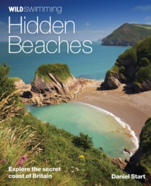 Wild Swimming Hidden Beaches : Explore the Secret Coast of Britain, Paperback Book Wild Swimming Hidden Beaches : Explore the Secret Coast of Britain, Paperback Book