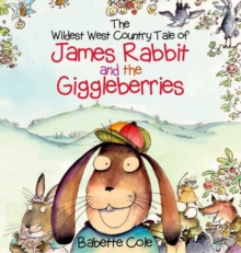The Wild West Country Tale of James Rabbit and the Giggleberries, Hardback The Wild West Country Tale of James Rabbit and the Giggleberries, Hardback