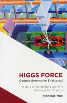 Higgs Force : Cosmic Symmetry Shattered, Paperback Book Higgs Force : Cosmic Symmetry Shattered, Paperback Book