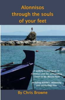 Alonnisos Through the Souls of Your Feet : A Walking & Field Guide to Alonnisos and the Surrounding Islands of the Marine Park, Paperback Book Alonnisos Through the Souls of Your Feet : A Walking & Field Guide to Alonnisos and the Surrounding Islands of the Marine Park, Paperback Book