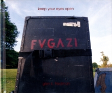 Keep Your Eyes Open : The "Fugazi" Photographs of Glen E. Friedman, Hardback Keep Your Eyes Open : The "Fugazi" Photographs of Glen E. Friedman, Hardback