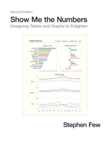 Show Me the Numbers : Designing Tables & Graphs to Enlighten, Hardback Book Show Me the Numbers : Designing Tables & Graphs to Enlighten, Hardback Book