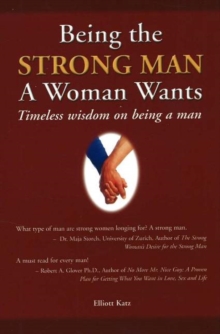 Being the Strong Man a Women Wants : Timeless wisdom on being a man, Paperback Book Being the Strong Man a Women Wants : Timeless wisdom on being a man, Paperback Book