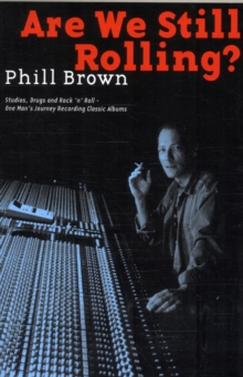 Are We Still Rolling? : Studios, Drugs and Rock 'n' Roll - One Man's Journey Recording Classic Albums, Paperback Book Are We Still Rolling? : Studios, Drugs and Rock 'n' Roll - One Man's Journey Recording Classic Albums, Paperback Book