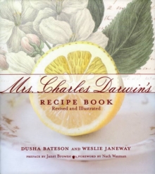 Mrs. Charles Darwin's Recipe Book : Revived and Illustrated, Hardback Mrs. Charles Darwin's Recipe Book : Revived and Illustrated, Hardback