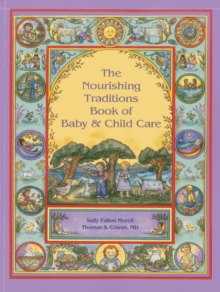 The Nourishing Traditions Book of Baby & Child Care, Paperback Book The Nourishing Traditions Book of Baby & Child Care, Paperback Book