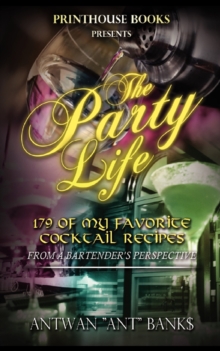 Image for The Party Life; 179 of My Favorite Cocktail Recipe's (2nd Edition)