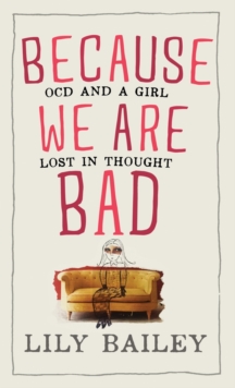 Because We are Bad : Ocd and a Girl Lost in Thought, Hardback Book Because We are Bad : Ocd and a Girl Lost in Thought, Hardback Book