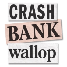 Crash Bank Wallop : The Memories of the HBOS Whistleblower, Paperback Crash Bank Wallop : The Memories of the HBOS Whistleblower, Paperback