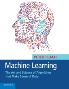Machine Learning : The Art and Science of Algorithms That Make Sense of Data, Paperback Machine Learning : The Art and Science of Algorithms That Make Sense of Data, Paperback