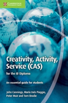 Creativity, Activity, Service (CAS) for the IB Diploma : An Essential Guide for Students, Paperback Creativity, Activity, Service (CAS) for the IB Diploma : An Essential Guide for Students, Paperback