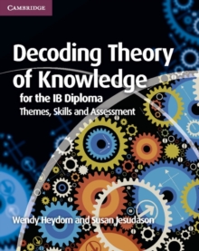 Decoding Theory of Knowledge for the IB Diploma : Themes, Skills and Assessment, Paperback Book Decoding Theory of Knowledge for the IB Diploma : Themes, Skills and Assessment, Paperback Book