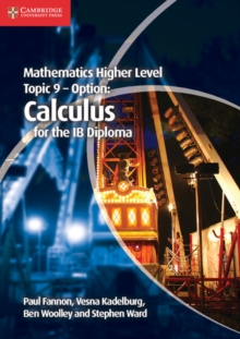 Mathematics Higher Level for the IB Diploma Option Topic 9 Calculus, Paperback Book Mathematics Higher Level for the IB Diploma Option Topic 9 Calculus, Paperback Book