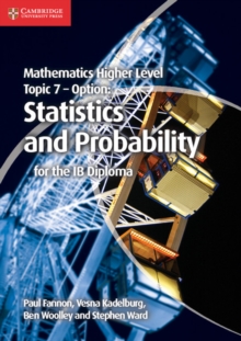 Mathematics Higher Level for the IB Diploma Option Topic 7 Statistics and Probability, Paperback Book Mathematics Higher Level for the IB Diploma Option Topic 7 Statistics and Probability, Paperback Book