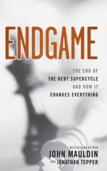 The End Game : The End of the Debt SuperCycle and How It Changes Everything, Hardback The End Game : The End of the Debt SuperCycle and How It Changes Everything, Hardback