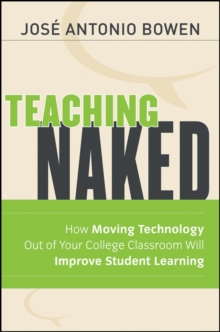 Teaching Naked : How Moving Technology Out of Your College Classroom Will Improve Student Learning, Paperback Book Teaching Naked : How Moving Technology Out of Your College Classroom Will Improve Student Learning, Paperback Book