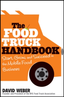 The Food Truck Handbook : Start, Grow, and Succeed in the Mobile Food Business, Paperback Book The Food Truck Handbook : Start, Grow, and Succeed in the Mobile Food Business, Paperback Book