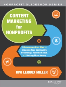 Content Marketing for Nonprofits : A Communications Map for Engaging Your Community, Becoming a Favorite Cause, and Raising More Money, Paperback Book Content Marketing for Nonprofits : A Communications Map for Engaging Your Community, Becoming a Favorite Cause, and Raising More Money, Paperback Book