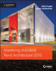 Mastering Autodesk Revit Architecture 2015 : Autodesk Official Press, Paperback Book Mastering Autodesk Revit Architecture 2015 : Autodesk Official Press, Paperback Book