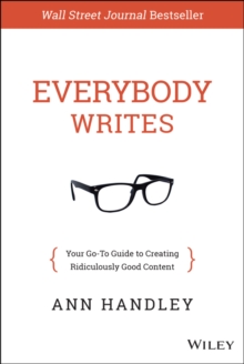Everybody Writes : Your Go-to Guide to Creating Ridiculously Good Content, Hardback Book Everybody Writes : Your Go-to Guide to Creating Ridiculously Good Content, Hardback Book
