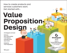 Value Proposition Design : How to Create Products and Services Customers Want, Paperback Book Value Proposition Design : How to Create Products and Services Customers Want, Paperback Book