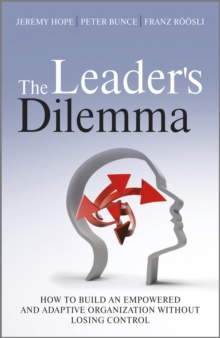 The Leader's Dilemma : How to Build an Empowered and Adaptive Organization without Losing Control, Hardback The Leader's Dilemma : How to Build an Empowered and Adaptive Organization without Losing Control, Hardback