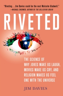 Riveted : The Science of Why Jokes Make Us Laugh, Movies Make Us Cry, and Religion Makes Us Feel One with the Universe, Hardback Book Riveted : The Science of Why Jokes Make Us Laugh, Movies Make Us Cry, and Religion Makes Us Feel One with the Universe, Hardback Book