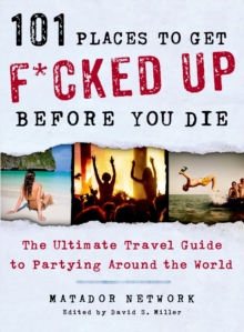 101 Places to Get F*cked Up Before You Die, Paperback 101 Places to Get F*cked Up Before You Die, Paperback
